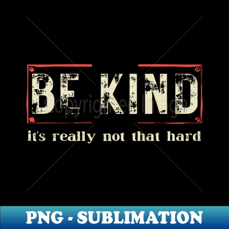 WC-20231117-1365_be kind its really not that hard 1710.jpg