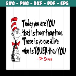 today you are you that is truer than true svg, dr seuss svg, dr seuss quotes, today you are you, cat in the hat svg, boo