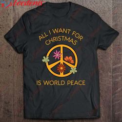 All I Want For Christmas Is World Peace Santa Hope Holiday Shirt, Kids Christmas Shirts Family  Wear Love, Share Beauty