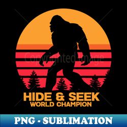 Hide and Seek world champion - Creative Sublimation PNG Download - Perfect for Sublimation Art