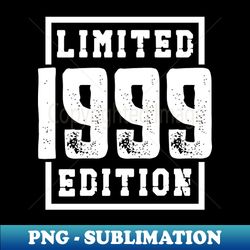 1999 Limited Edition - Trendy Sublimation Digital Download - Unleash Your Creativity