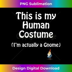This is my HUMAN COSTUME (I'm Actually a Gnome) Tshirt Funny - Futuristic PNG Sublimation File - Channel Your Creative Rebel