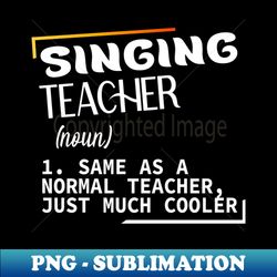 Singing Funny definition Singing teacher - Trendy Sublimation Digital Download - Defying the Norms
