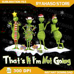 that's it, i'm not going png, the grinch - that's it i'm not going png digital files,digital download, instant download