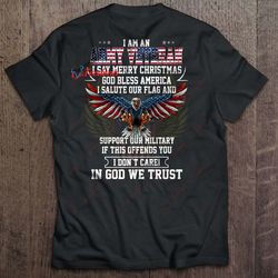 I Am A Army Veteran I Say Merry Christmas God Bless America In God We Trust Version2 Shirt, Christmas Shirt Ideas  Wear