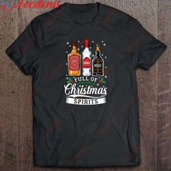 full of christmas spirits tequila vodka whiskey t-shirt, plus size womens christmas tees wear love, share beauty