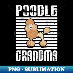 Poodle Grandma Proud Dogs - Vintage Sublimation PNG Download - Fashionable and Fearless