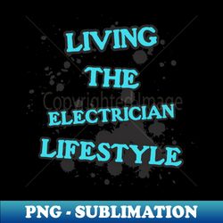 Electrician Lifestyle - Creative Sublimation PNG Download - Unlock Vibrant Sublimation Designs