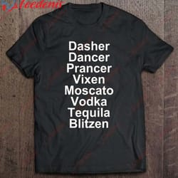 dasher dancer prancer vixen moscato vodka tequila - alcohol t-shirt, family christmas shirt ideas funny wear love, shar