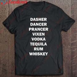 dasher dancer prancer vixen vodka tequila whiskey - alcohol t-shirt, christmas shirt design ideas wear love, share beau