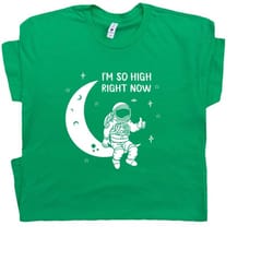 funny t shirt astronaut moon tee i'm so high right now t shirt cool stoner marijuana weed pot leaf tee cannabis 420 shir