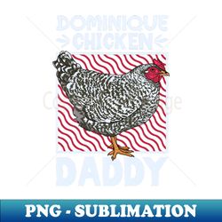 Dominique Chicken Daddy - Unique Sublimation PNG Download - Bold & Eye-catching