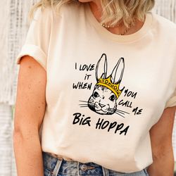 I Love It When You Call Me Big Hoppa Shirt, Funny Easter Shirt, Easter Bunny Shirt, Kids Easter Shirt, King Rabbit Shirt