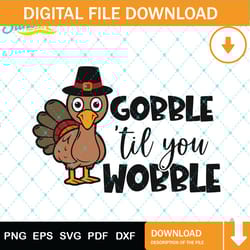 gobble til you wobble svg, thanksgiving turkey svg, turkey svg, thanksgiving