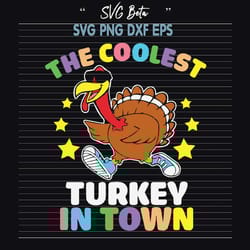 the coolest turkey in town svg, happy turkey day svg, coolest turkey