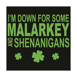 i'm down for some malarkey and shenanigans svg, patrick svg, st patrick day, st patrick svg, saint patricks day, saint p