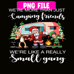 we are more than camping friend png christmas dabbing png happy camper png
