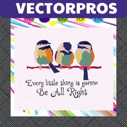 every little thing is gonna be all right, every little thing gonna be alright svg, 3 birds svg, 3 little birds svg, regg