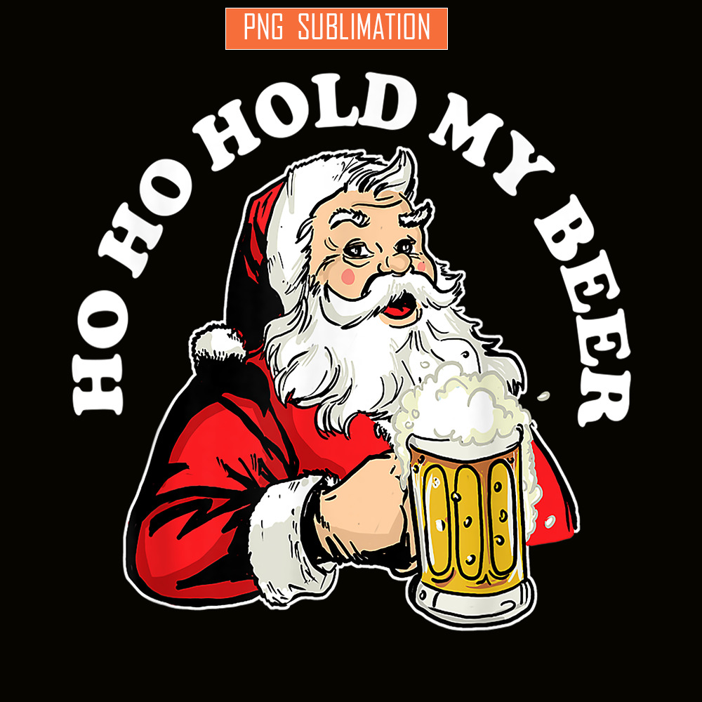 BEER28102337-Ho Ho Hold My Beer PNG Funny Beer Santa Claus PNG My Beer PNG.png