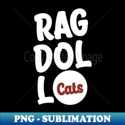 Ragdoll Cats - Instant Sublimation Digital Download - Add a Festive Touch to Every Day