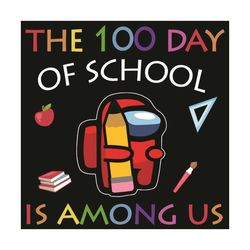The 100 Days Of School Is Among Us Svg, Trending Svg, 100 Days Of School Svg, Among Us Svg, Impostors Svg, Crewmate Svg,