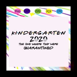 kindergarten grade 2020 the one where they were quarantined, kindergarten grade 2020 svg, quarantine svg, social distanc