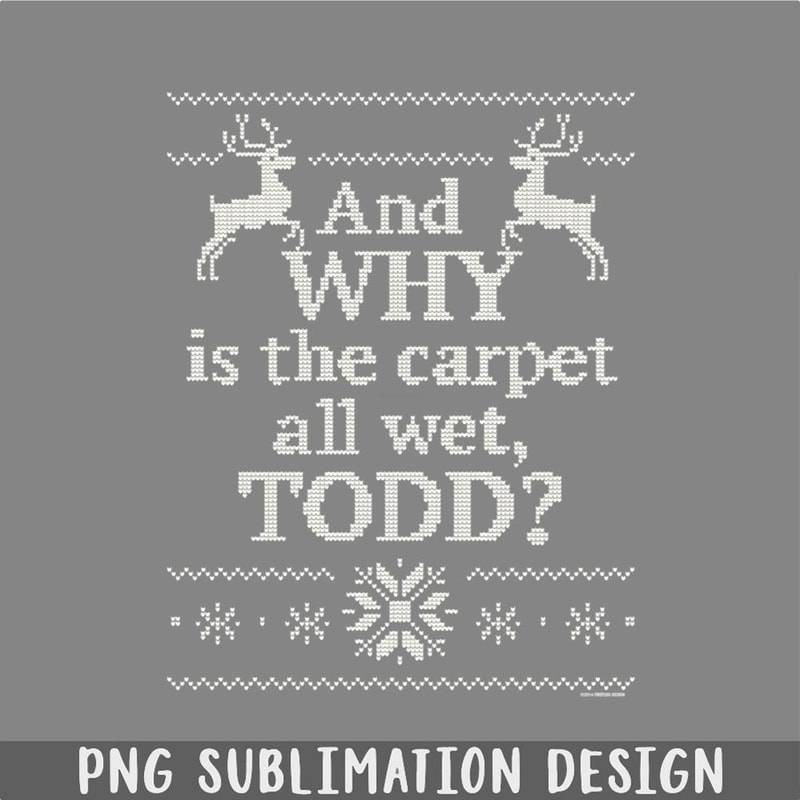 DM241123198-Christmas Vacation And WHY is the carpet all wet TODD PNG, Christmas PNG.jpg