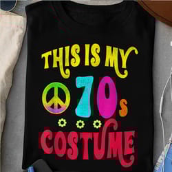 this is my 70s costume funny groovy peace halloween t-shirt