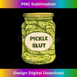 Pickle Slut Who Loves Pickles Quotes Saying Pickles Lover - Innovative PNG Sublimation Design - Striking & Memorable Impressions