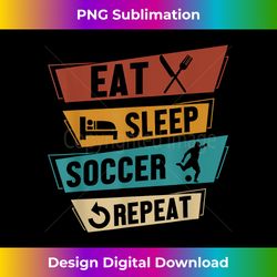 Eat Sleep Soccer Repeat Funny Soccer Player Sports - Crafted Sublimation Digital Download - Striking & Memorable Impressions
