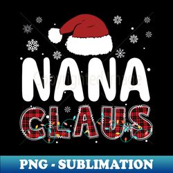 Christmas Nana Claus Pajamas Santa Family Xmas Grandma - Exclusive Sublimation Digital File - Vibrant and Eye-Catching Typography