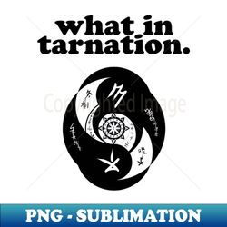 What in tarnation - Stylish Sublimation Digital Download - Perfect for Personalization