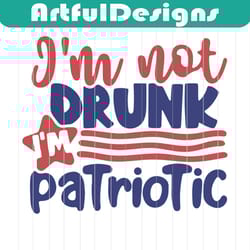 i'm not drunk i'm patriotic svg, 4th of july svg, drunk svg, cricut file, svg, png, eps, dxf