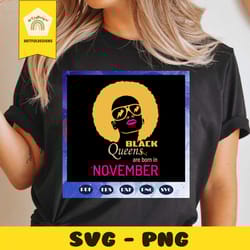 black queens are born in november, november girl svg, born in november, living my best life, november birthday for silho
