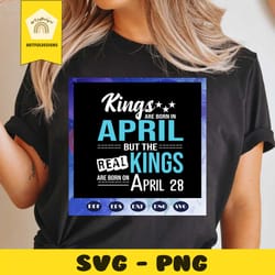 kings are born on 28th april svg, kings born on 28th april svg, april man svg, born in april svg, birthday for silhouett