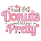 Feed Me Donuts & tell me i'm pretty-01.png