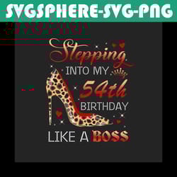 stepping into my 54th birthday like a boss png, birthday png, 54th birthday png, turning 54 png, 54 years old, 54th birt