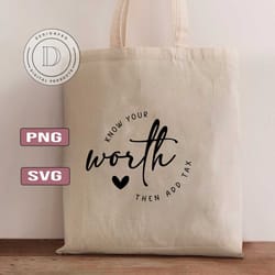 know your worth svg, self love svg,know you worth then add tax svg,positive quote svg,inspirational quotes svg,mental health svg