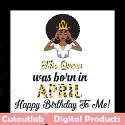 this queen was born in april, birthday svg, april birthday svg, april queen svg, birthday black girl, black girl svg, bo