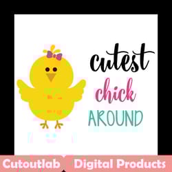 cutest chick around svg, easter svg, easter chick svg, easter chicken svg, cute chick svg, chick svg, easter chicken svg
