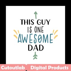 this guy is one awesome dad svg, fathers day svg, awesome dad svg, funny dad svg, dad svg, fathers day quotes, dad quote
