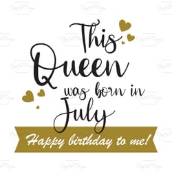 this queen was born in july happy birthday to me, birthday svg, born in july svg, queen svg, july girl svg, born in july