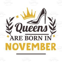 queens are born in november, birthday svg, born in november svg, queen svg, queen birthday, november girl svg, born in n