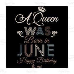 a queen was born in june happy birthday to me,birthday svg, birthday girl svg,queen svg,queen birthday, lips svg,june gi