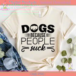dogs because people suck svg cut file
