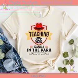 teaching is a walk in the park teachers