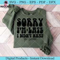 sorry i’m late i didn’t want to come