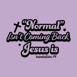 normal isn't coming back jesus is svg
