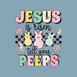 jesus is risen tell your peeps png