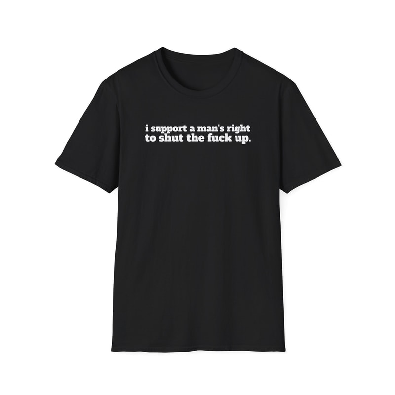 I Support A Man's Right To Shut The Fuck Up Baby Tee, Heavy Cotton, Iconic Slogan T-shirt, 90s Aesthetic Vintage Tee Trending Print Top 3.jpg